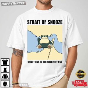Strait Of Snooze Something Is Blocking The Way Political Meme T Shirt (2)