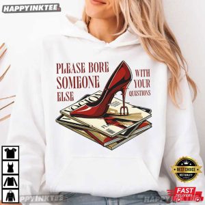 Please Bore Someone Else With Your Question The Devil Wears Prada T Shirt (3)