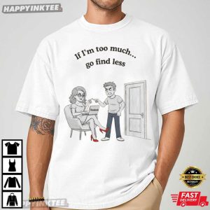 If I'm Too Much Go Find Less Dove Cameron Song Lyrics T Shirt (4)