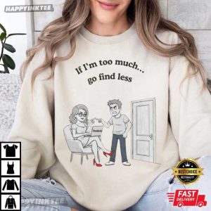 If I'm Too Much Go Find Less Dove Cameron Song Lyrics T Shirt (1)