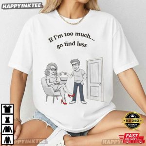 If I'm Too Much Go Find Less Dove Cameron Song Lyrics T Shirt (2)