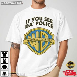 If You See Da Police Warn A Brother T Shirt (4)