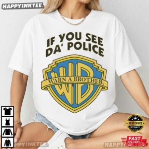 If You See Da Police Warn A Brother T Shirt (2)