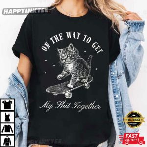Skateboard Cat Funny On The Way To Get My Shit Together T Shirt (1)