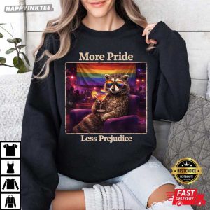 More Pride Less Prejudice Funny Raccoon Meme LGBTQ T Shirt (1)