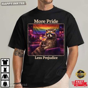 More Pride Less Prejudice Funny Raccoon Meme LGBTQ T Shirt (3)