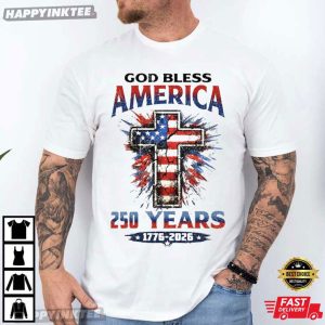 God Bless America 250 Years 1776 2026 Patriotic Christian Cross T Shirt (1)