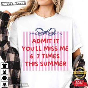 Admit It You'll Miss Me 6 7 Times This Summer Teacher Gift T Shirt (1)