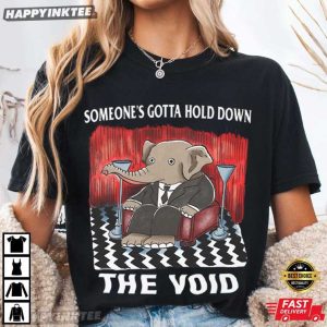 Someone's Gotta Hold Down The Void Elephant T Shirt (4)