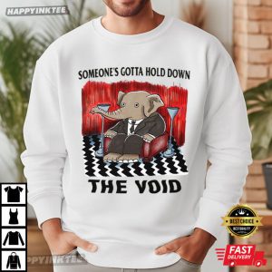 Someone's Gotta Hold Down The Void Elephant T Shirt (1)
