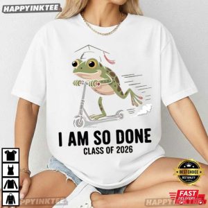 I Am So Done Class of 2026 Funny Graduation Frog Gift T Shirt (2)
