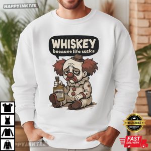 Whiskey Because Life Sucks Clown Meme T Shirt (1)