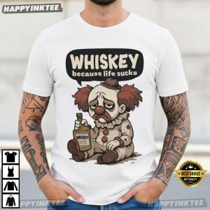 Whiskey Because Life Sucks Clown Meme T Shirt (2)