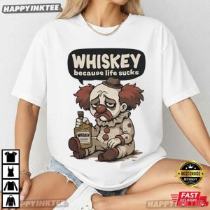 Whiskey Because Life Sucks Clown Meme T Shirt (3)