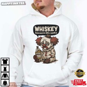 Whiskey Because Life Sucks Clown Meme T Shirt (4)