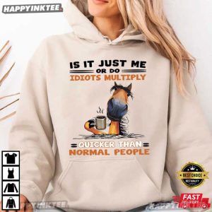 Is It Just Me Or Do Idiots Multiply Funny Horse T Shirt (4)