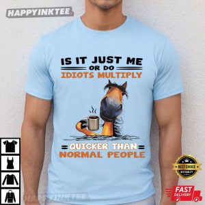 Is It Just Me Or Do Idiots Multiply Funny Horse T Shirt (2)