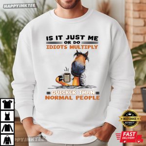 Is It Just Me Or Do Idiots Multiply Funny Horse T Shirt (3)