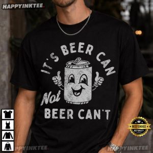 It's Beer Can Not Beer Can't Funny Drinking Beer Lover T Shirt (4)