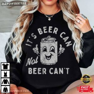 It's Beer Can Not Beer Can't Funny Drinking Beer Lover T Shirt (1)
