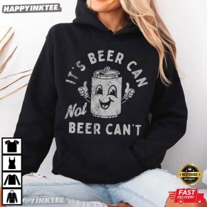 It's Beer Can Not Beer Can't Funny Drinking Beer Lover T Shirt (3)
