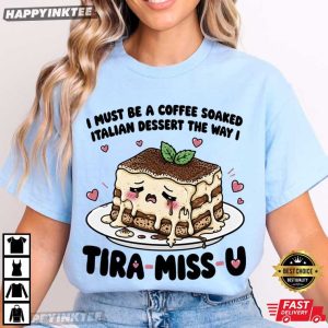 Tira Miss U Must Be A Coffee Soaked Italian Dessert Cute Food T Shirt (4)