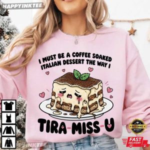 Tira Miss U Must Be A Coffee Soaked Italian Dessert Cute Food T Shirt (1)