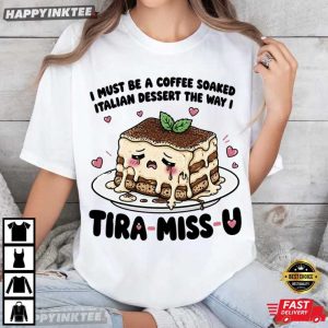 Tira Miss U Must Be A Coffee Soaked Italian Dessert Cute Food T Shirt (3)