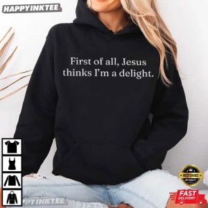 Jesus Thinks I'm A Delight Funny Christian Faith T Shirt (4)