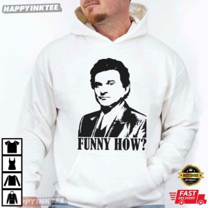 Goodfellas Joe Pesci Funny How Meme T Shirt (2)