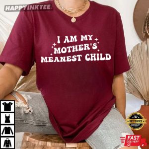 I Am My Mother's Meanest Child Family Humor T Shirt (4)