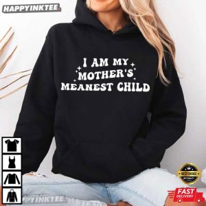 I Am My Mother's Meanest Child Family Humor T Shirt (1)