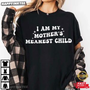 I Am My Mother’s Meanest Child Family Humor T-Shirt
