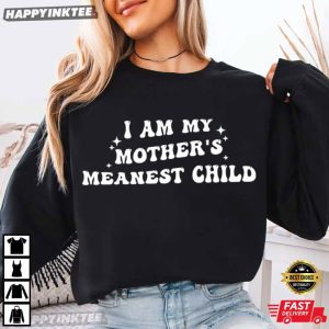 I Am My Mother's Meanest Child Family Humor T Shirt (3)