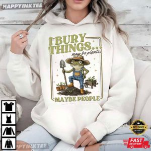Frog I Bury Things May Be Plants Maybe People Gardening T Shirt (4)