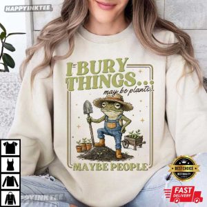 Frog I Bury Things May Be Plants Maybe People Gardening T Shirt (3)