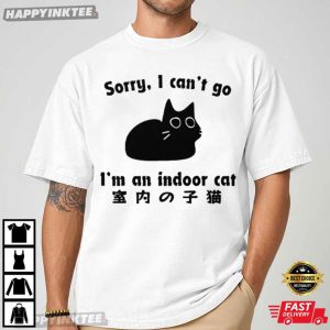 Sorry I Can't Go I'm An Indoor Cat Japanese T Shirt (2)