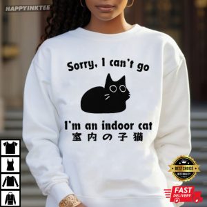 Sorry I Can't Go I'm An Indoor Cat Japanese T Shirt (3)