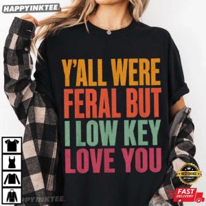 Y'all Were Feral But I Low Key Love You Last Day of School T Shirt (3)