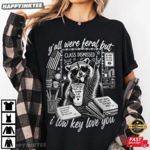 Y'all Were Feral But I Low Key Love You Raccoon Teacher T Shirt (4)