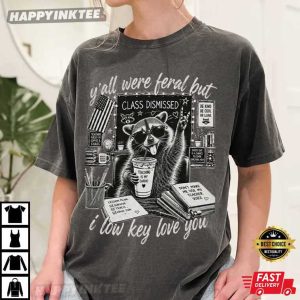 Y'all Were Feral But I Low Key Love You Raccoon Teacher T Shirt (1)