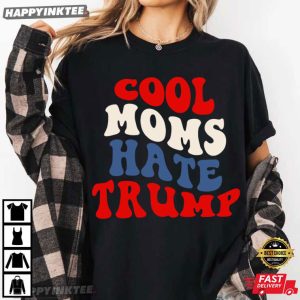 Cool Moms Hate Trump Funny Liberal Mom Anti Trump T Shirt (4)
