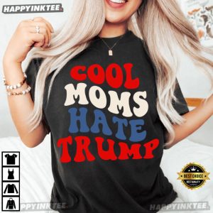 Cool Moms Hate Trump Funny Liberal Mom Anti Trump T Shirt (2)