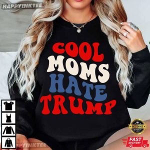 Cool Moms Hate Trump Funny Liberal Mom Anti Trump T Shirt (3)