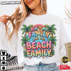Ain't No Family Like The Beach Family Tropical Palm Surf T Shirt (1)