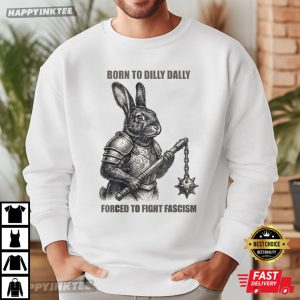 Rabbit Warrior Born to Dilly Dally Forced To Fight Fascism T Shirt (1)