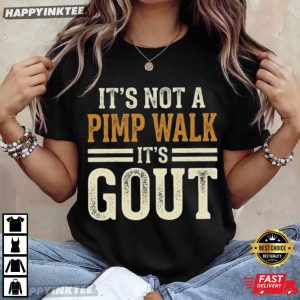 It's Not A Pimp Walk It's Gout Medical Health Humor T Shirt (4)