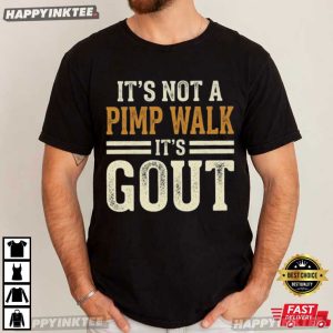 It's Not A Pimp Walk It's Gout Medical Health Humor T Shirt (2)