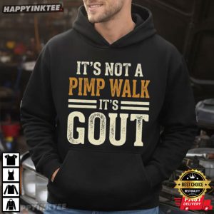 It's Not A Pimp Walk It's Gout Medical Health Humor T Shirt (3)
