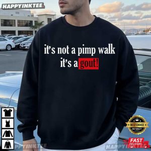 It's Not A Pimp Walk It's Gout Funny Gout Awareness T Shirt (1)